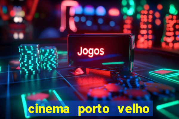 cinema porto velho ig shopping